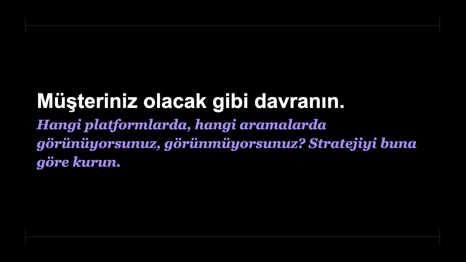 Slayt 76: Müşteriniz olacak gibi davranın.